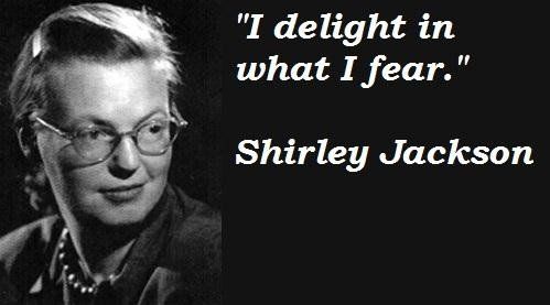 Shirley Jackson quote: "I delight in what I fear."